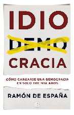 Idiocracia : cómo cargarse una democracia en solo treinta años