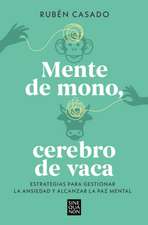 Mente de Mono, Cerebro de Vaca: Estrategias Para Gestionar La Ansiedad Y Alcanza R La Paz Mental / A Monkey Mind, a Cow Brain