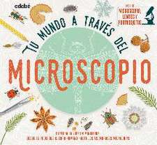 TU MUNDO A TRAVÉS DEL MICROSCOPIO