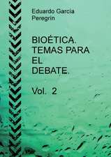 BIOÉTICA. TEMAS PARA EL DEBATE. Vol. 2