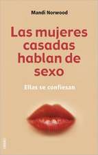 Las Mujeres Casadas Hablan De Sexo / Sex And the Married Girl: From Clicking to Climaxing - the Complete Truth About Modern Marriage