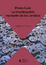 Primo Levi : la inextinguible memoria de las cenizas