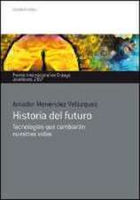 Historia del futuro : tecnologías que cambiarán nuestras vidas