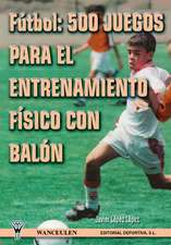 Futbol: 500 Juegos Para El Entrenamiento Fisico Con Balon