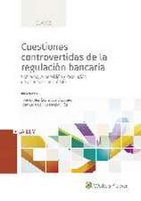 Cuestiones controvertidas de la regulación bancaria : Gobierno, supervisión y resolución de entidades de crédito