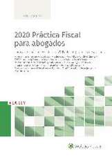 2020 práctica fiscal para abogados : los casos más relevantes en 2019 de los grandes despachos