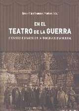 En el teatro de la guerra : cronistas hispánicos en la Primera Guerra Mundial