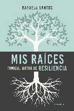 Mis raíces : familia, motor de resiliencia