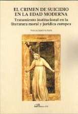 El crimen de suicidio en la Edad Moderna : tratamiento institucional en la literatura moral y jurídica europea