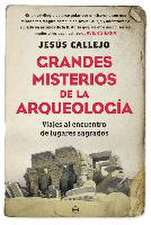 Grandes misterios de la arqueología : viajes al encuentro de lugares sagrados