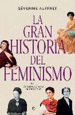 La gran historia del feminismo : de la Antigüedad hasta nuestros días