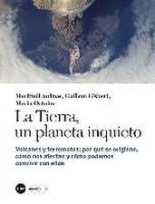 La Tierra, un planeta inquieto : volcanes y terremotos : por qué se originan, cómo nos afectan y cómo podemos convivir con ellos