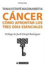 Cáncer : cómo afrontar los tres días esenciales