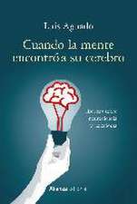 Cuando la mente encontró a su cerebro : escritos sobre neurociencia y psicología