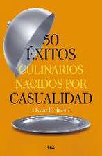 50 éxitos culinarios nacidos por casualidad