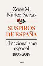 Suspiros de España : el nacionalismo español 1808-2018