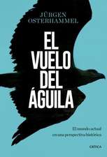 El vuelo del águila : el mundo actual en una perspectiva histórica