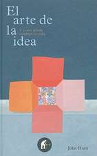 El Arte de la Idea: Y Como Puede Cambiar Tu Vida = The Art of the Idea