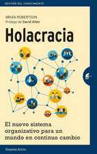 Holacracia: El Nuevo Sistema Organizativo Para un Mundo en Continuo Cambio = Holacracy