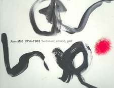 Joan Miro 1956-1983: Sentiment, Emocio, Gest