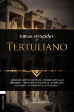 Obras escogidas de Tertuliano: Apología contra gentiles. Exhortación a los Mártires. Virtud de la Paciencia. La oración cristiana. La respuesta a los Judios.