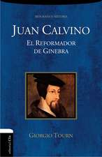 Juan Calvino: El reformador de Ginebra