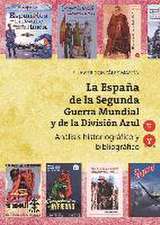 La España de la Segunda Guerra Mundial y de la División Azul : análisis historiográfico y bibliográfico, 1941-2016