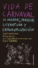 Vida de carnaval : de máscaras, parodias, literatura y carnavalización