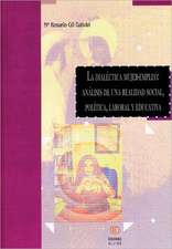 La Dialectica Mujer-Empleo: Analisis de una Realidad Social, Politica, Laboral y Educativa