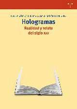 Hologramas : realidad y relato del siglo XXI