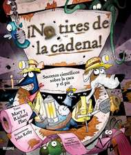 No Tires de La Cadena!: Secretos Cientificos Sobre La Caca y El Pis