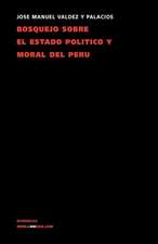 Bosquejo Sobre El Estado Politico y Moral del Peru: Fragmentos de la Austriada