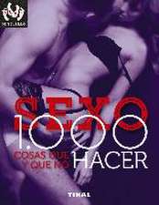 Sexo : 1.000 cosas que hacer y que no hacer