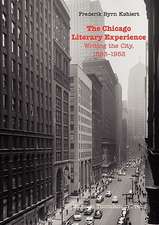 The Chicago Literary Experience: Writing the City, 1893-1953