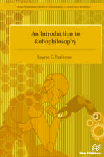 An Introduction to Robophilosophy Cognition, Intelligence, Autonomy, Consciousness, Conscience, and Ethics