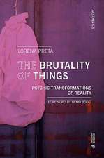 The Brutality of Things: Psychic Transformations of Reality