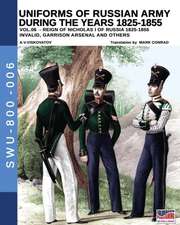 Uniforms of Russian army during the years 1825-1855 vol. 06: Invalid, garrison, arsenal and other