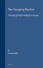 The Changing Rhythm. A study of Najīb Maḥfūẓ's Novels