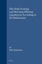 The Daily Evening and Morning Offering (Agnihotra) According to the Brāhmaṇas