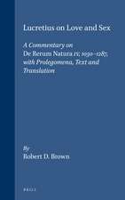 Lucretius on Love and Sex: A Commentary on <i>De Rerum Natura</i> IV, 1030-1287, with Prolegomena, Text and Translation