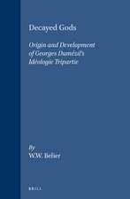 Decayed Gods: Origin and Development of Georges Dumézil's <i>Idéologie Tripartie</i>