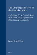 The Language and Style of the Gospel of Mark: An Edition of C.H. Turner's <i>Notes on Marcan Usage</i> together with Other Comparable Studies