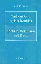 Without God or His Doubles: Realism, Relativism and Rorty