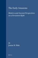 The Early Amazons: Modern and Ancient Perspectives on a Persistent Myth