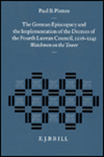 The German Episcopacy and the Implementation of the Decrees of the Fourth Lateran Council, 1216-1245: Watchmen on the Tower