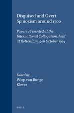 Disguised and Overt Spinozism around 1700: Papers Presented at the International Colloquium, held at Rotterdam, 5-8 October 1994