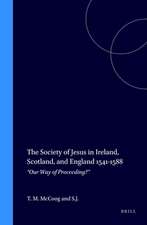 The Society of Jesus in Ireland, Scotland, and England 1541-1588: “Our Way of Proceeding?”