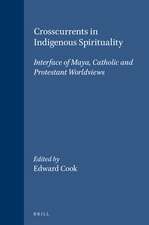 Crosscurrents in Indigenous Spirituality: Interface of Maya, Catholic and Protestant Worldviews