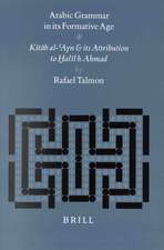 Arabic Grammar in its Formative Age: Kitāb al-‘Ayn and its Attribution to h̬alīl b. Aḥmad