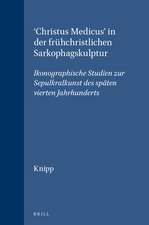 'Christus Medicus' in der frühchristlichen Sarkophagskulptur: Ikonographische Studien zur Sepulkralkunst des späten vierten Jahrhunderts